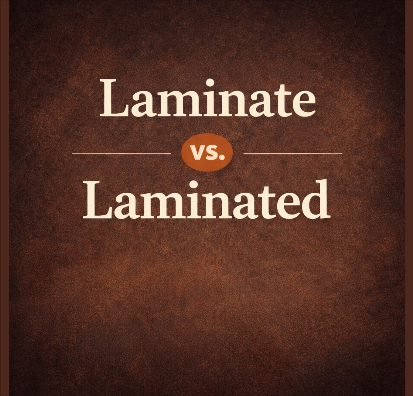 Laminate vs. Laminated